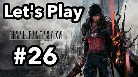 Let's Play | Final Fantasy 16 - Part 26