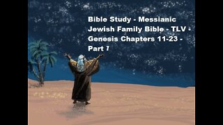 Bible Study - Messianic Jewish Family Bible - TLV - Genesis Chapters 11-23 - Part 7