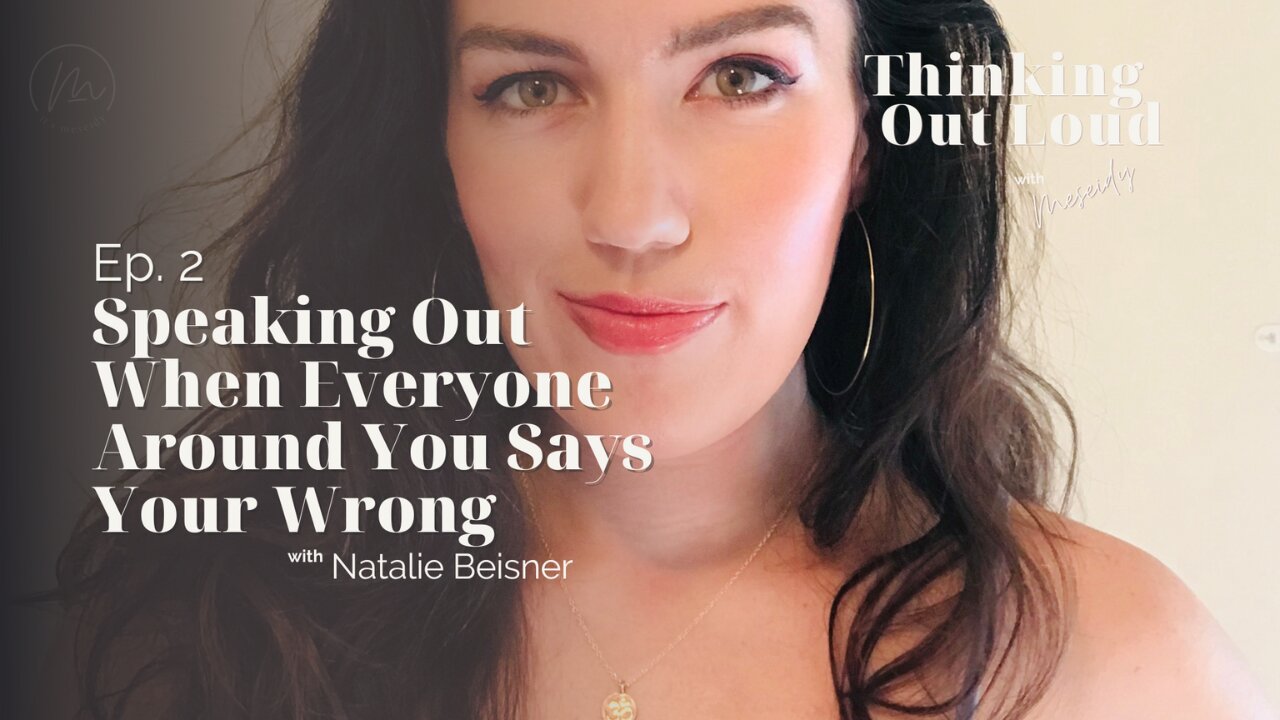 Ep. 3 | Speaking Out When Everyone Around You Says Your Wrong | Natalie Beisner