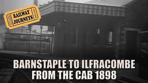 Barnstaple to Ilfracombe Railway - Originally shot in 1898