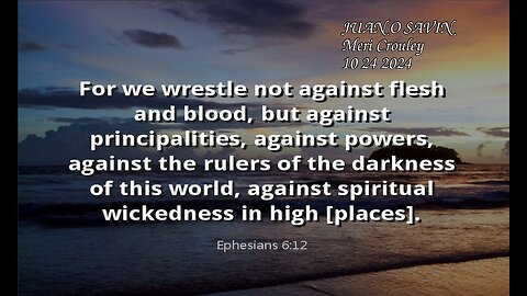 JUAN O SAVIN-EPHESIANS 6 We Wrestle against RULERS OF DARKNESS - Meri Crouley 10 24 2024