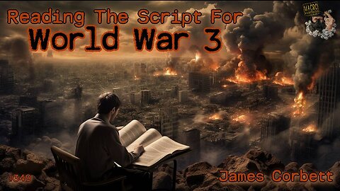 #349: Reading The Script For World War 3 | James Corbett (Clip)