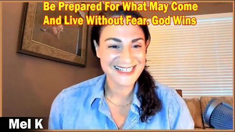 Mel K HUGE Intel 3-9-23 - Be Prepared For What May Come And Live Without Fear. God Wins.