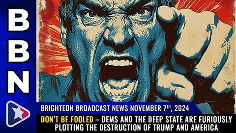 DON’T BE FOOLED – Dems & The Deep State are furiously plotting the DESTRUCTION of Trump & America