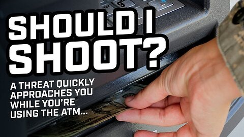 Threatened at the ATM: Should I Shoot?