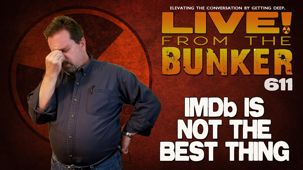 Live From The Bunker 611: IMDb Is Not the Best Thing