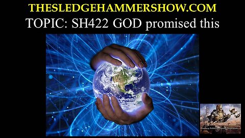 the SLEDGEHAMMER show SH422 GOD promised this.