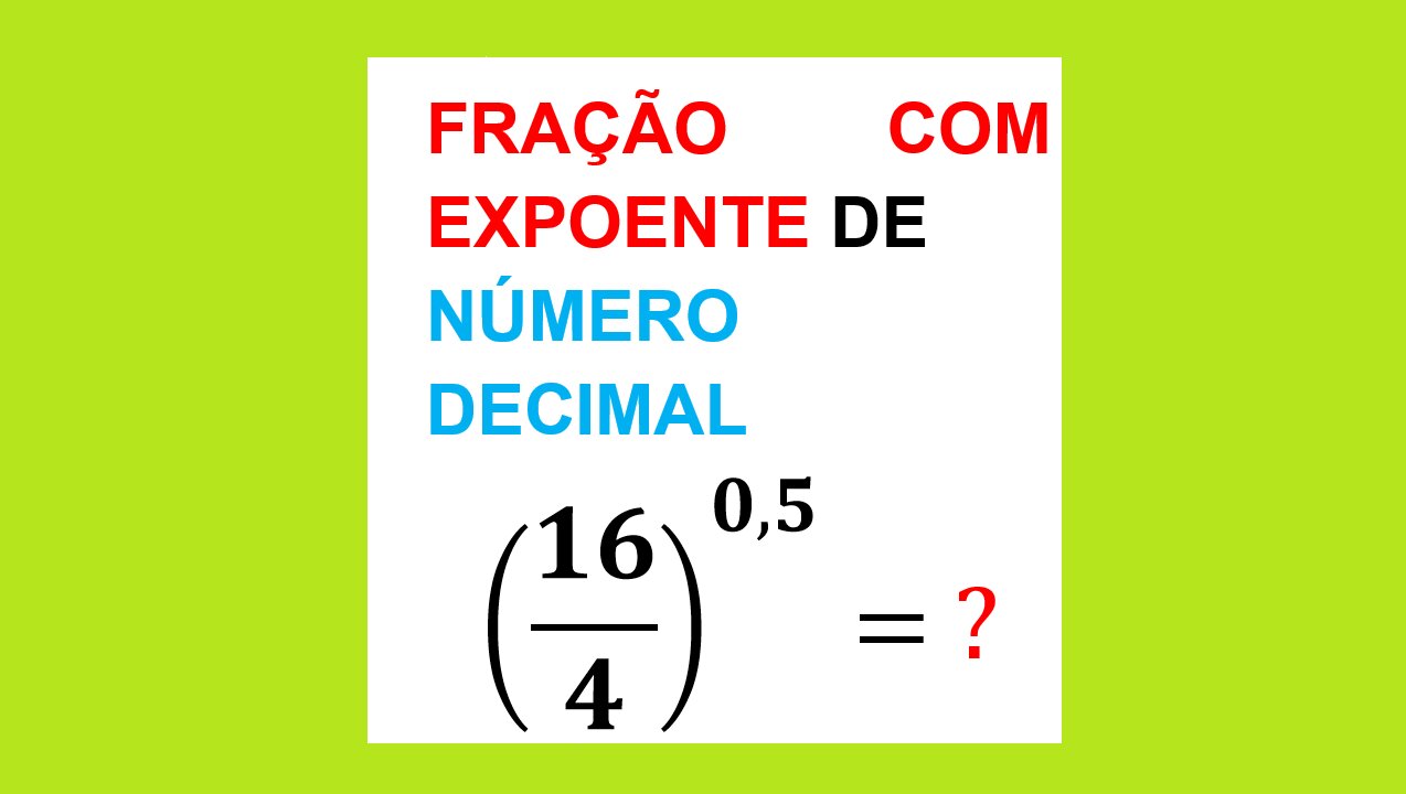 FRAÇÃO COM EXPOENTE DE NÚMERO DECIMAL - AULA 53