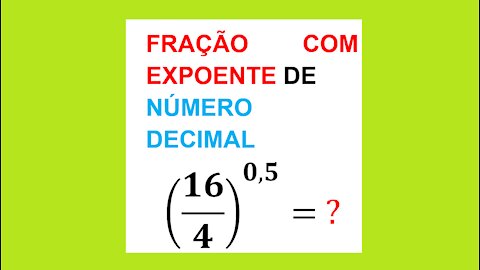 FRAÇÃO COM EXPOENTE DE NÚMERO DECIMAL - AULA 53