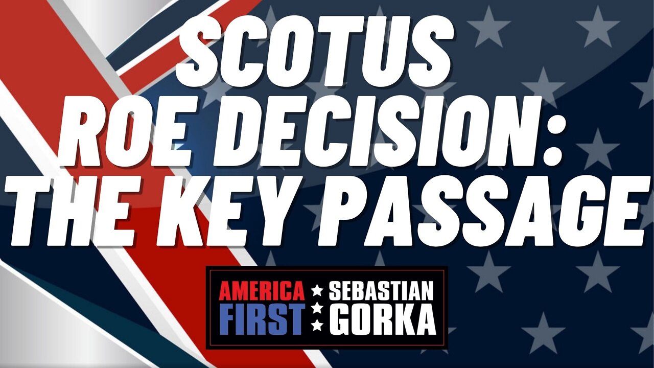 SCOTUS Roe decision: The key passage. Kurt Schlichter with Sebastian Gorka on AMERICA First