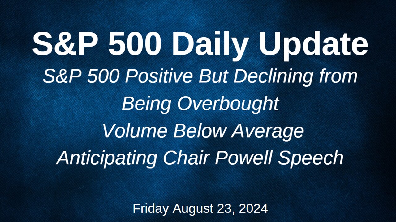 S&P 500 Daily Market Update for Friday August 23, 2024