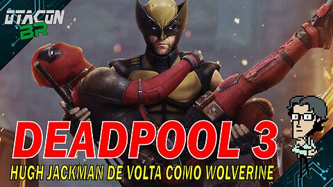 🟢DEADPOOL 3 - HUGH JACKMAN DE VOLTA AO PAPEL DE WOLVERINE!