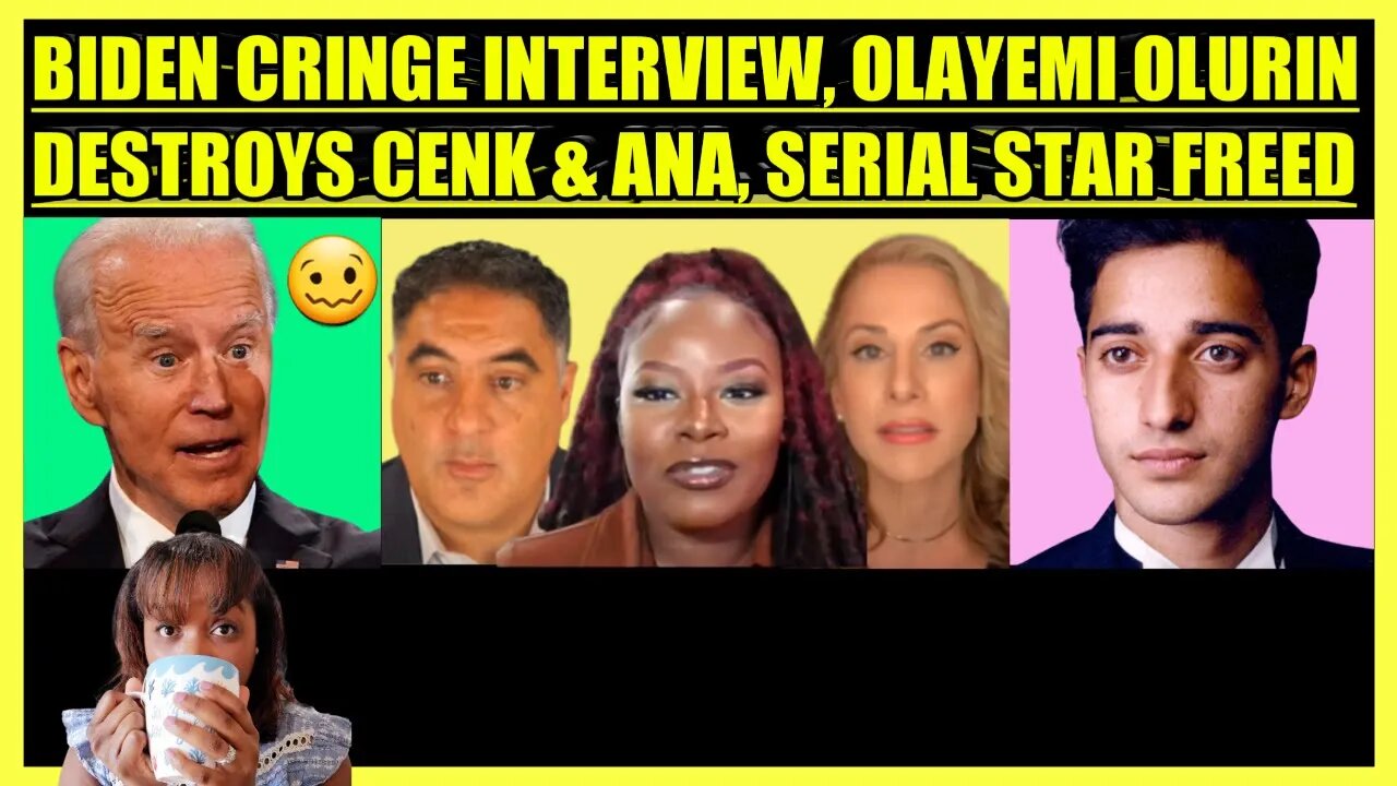 BIDEN CRINGE INTERVIEW, OLAYEMI OLURIN DESTROYS CENK UYGUR & ANA KASPARIAN, SERIAL STAR FREED