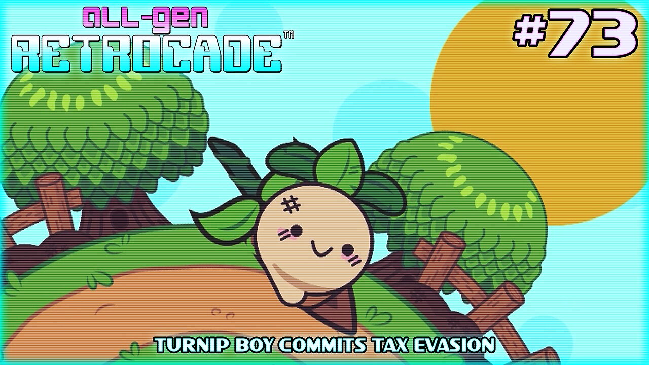 All-Gen Retrocade Ep.73: TURNIP BOY COMMITS TAX EVASION