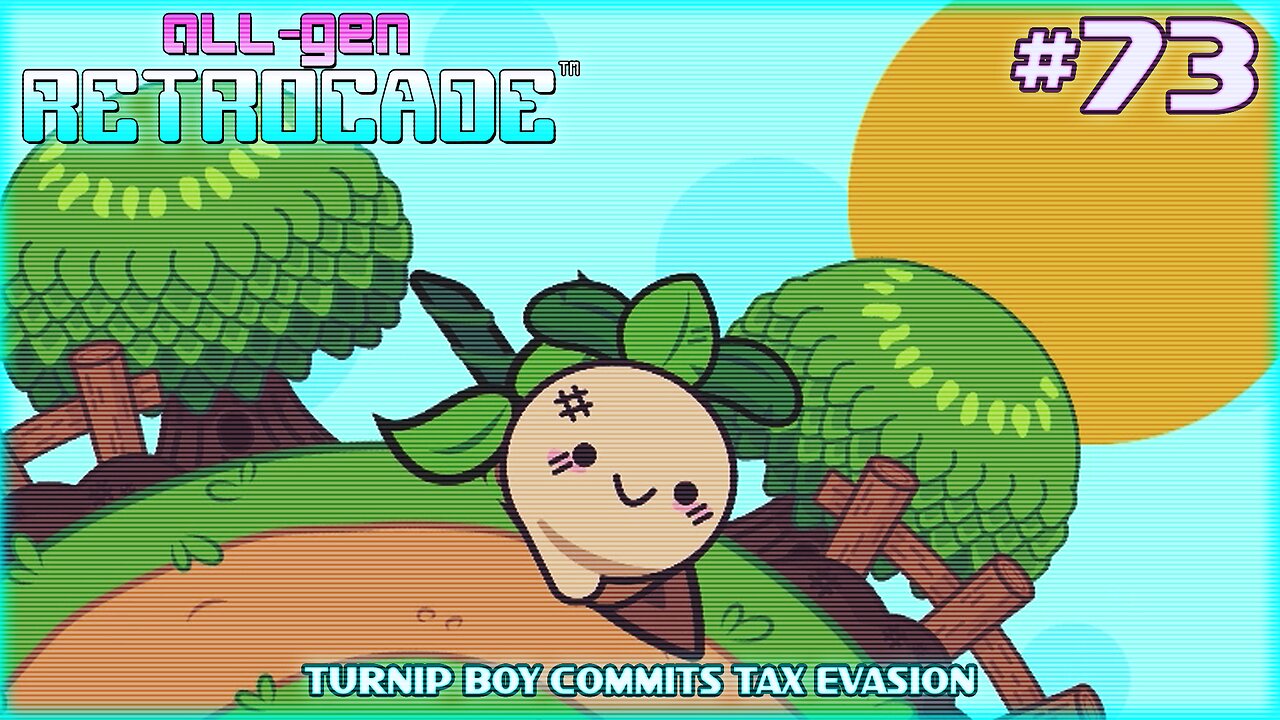 All-Gen Retrocade Ep.73: TURNIP BOY COMMITS TAX EVASION