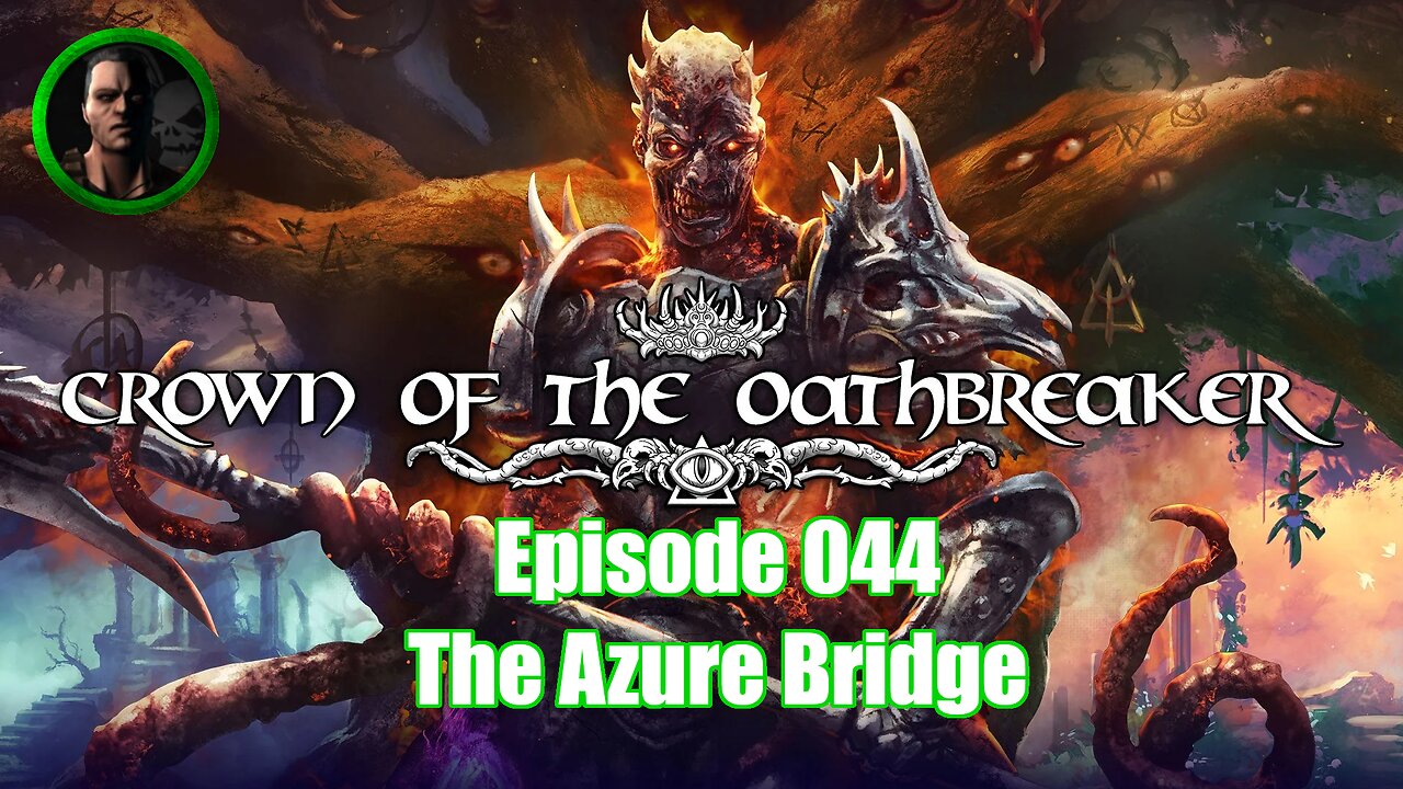 Crown of the Oathbreaker - Episode 044 - The Azure Bridge