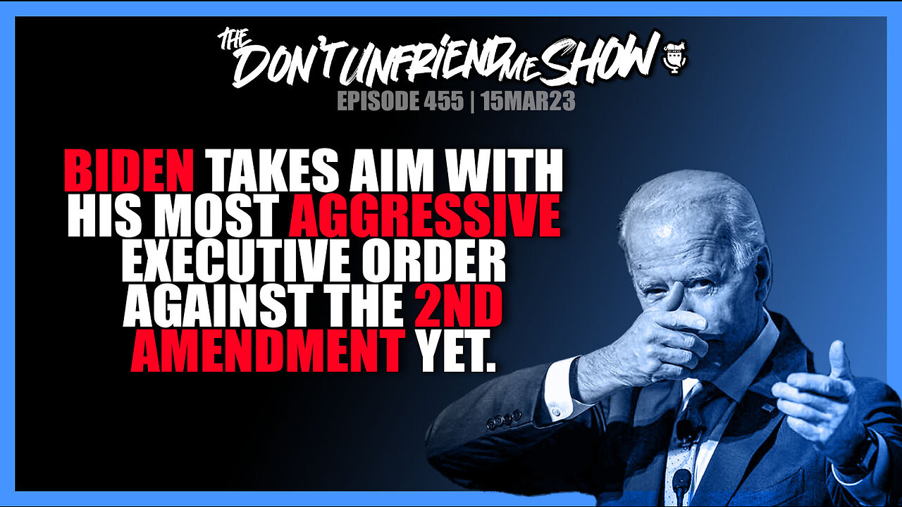 Joe Biden authorizes unconstitutional executive order against the 2nd amendment. | 15MAR23