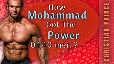 How Mohammed got the power of 40 men ? Christian Prince