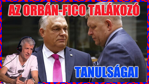 Az Orbán-Fico találkozó tanulságai - Politikai Hobbista 24-01-28/1