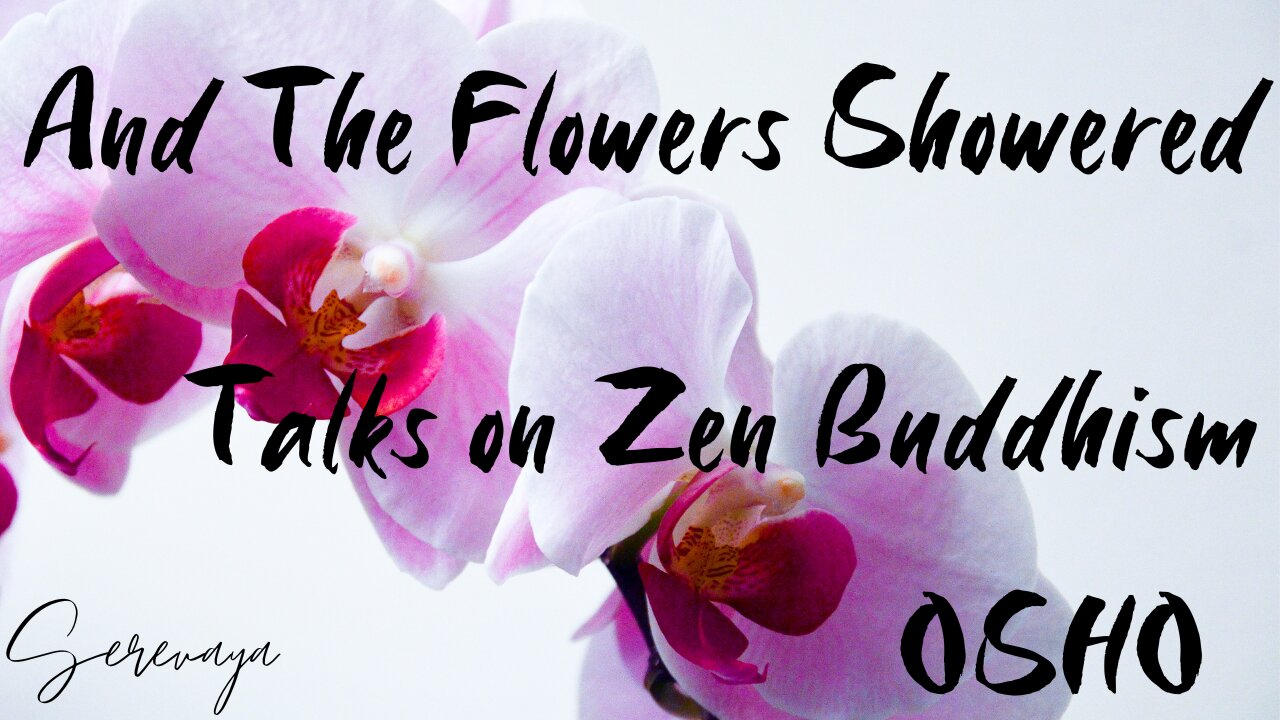 OSHO Talk on Zen Buddhism - And The Flowers Showered - Not Mind, Not Buddha, Not Things - 11