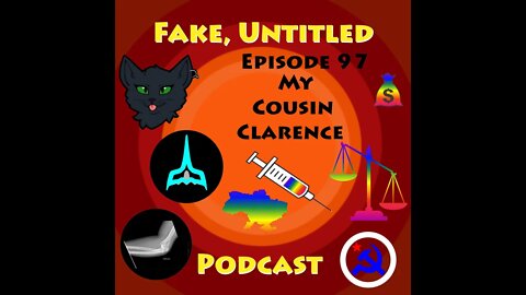 Fake, Untitled Podcast: Episode 97 - My Cousin Clarence