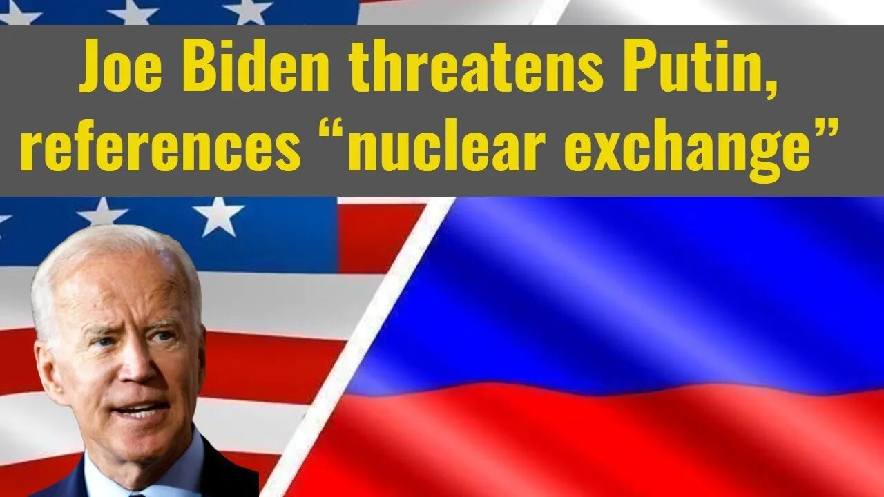 Joe Biden threatens Putin, mentions “nuclear exchange”