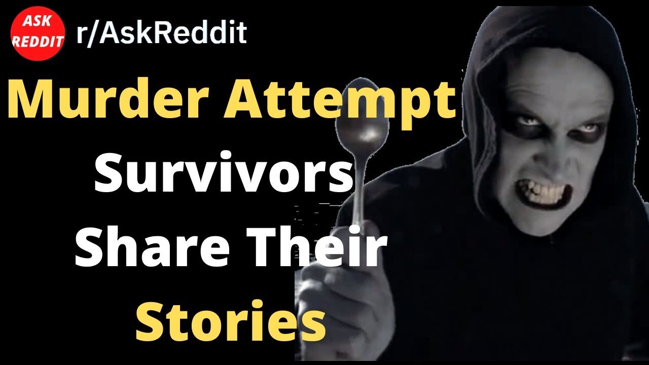 Murder Attempt Survivors Share Their Stories (Reddit | Askreddit | r/askreddit )