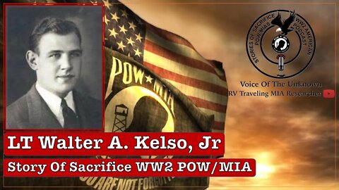 LT Walter A. Kelso, Jr || WW2 POW/MIA || Stories of Sacrifice Podcast