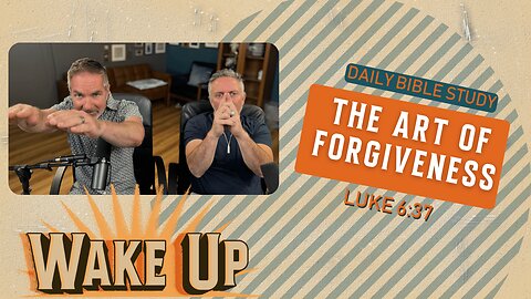 WakeUp Daily Devotional | The Art of Forgiveness | Luke 6:37