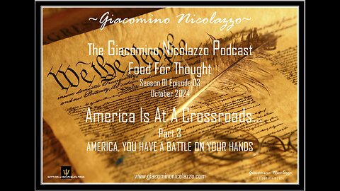 THE GIACOMINO NICOLAZZO PODCAST. AMERICA IS AT A CROSSROADS. PART 3