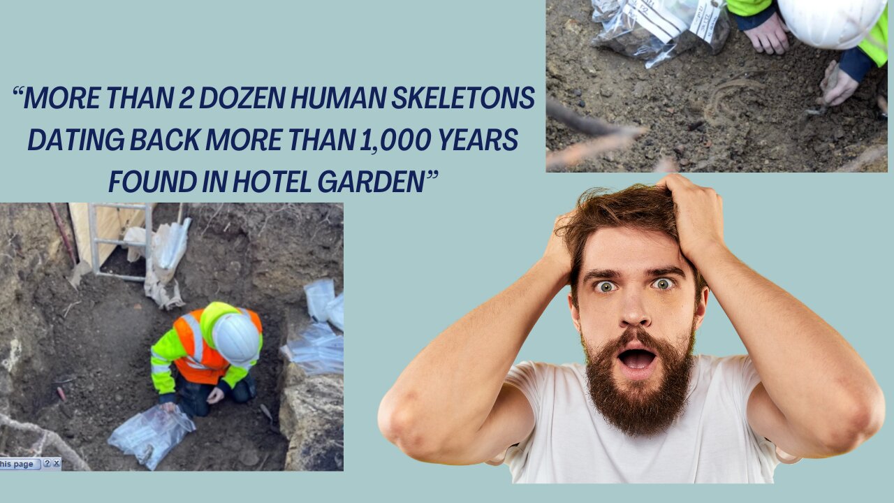 More than 2 dozen human skeletons dating back more than 1,000 years found in hotel garden