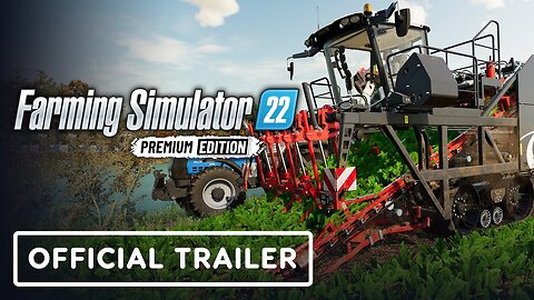 Farming Simulator 22: Premium Edition - Official Features Trailer