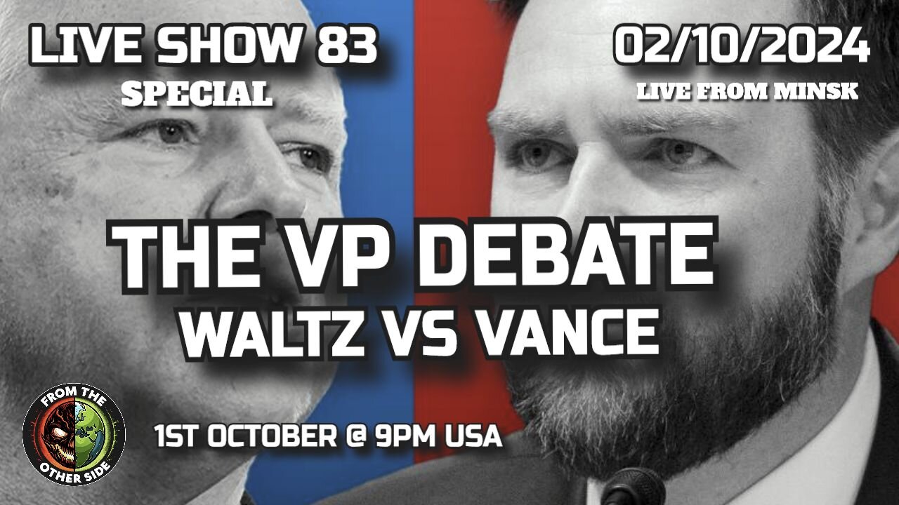 LIVE SHOW 83 - THE VP DEBATE 2024 - VANCE VS WALTZ