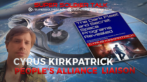 Super Soldier Talk - Cyrus Kirkpatrick - Cosmic War: Dark Fleet and Secret Space Programs