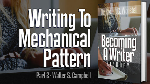 [Becoming a Writer] Writing to Mechanical Pattern Part 2 - Walter S. Campbell