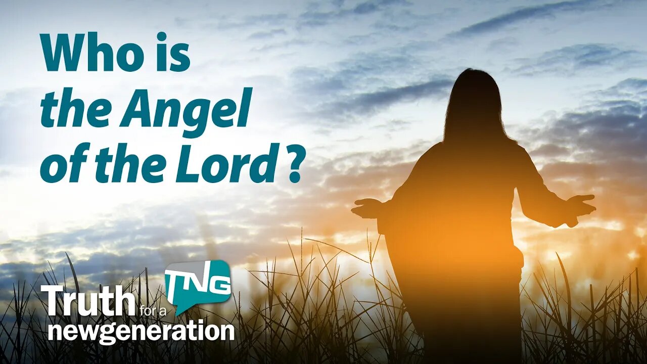 Who is "The Angel of the Lord"? Truth for a New Generation Episode 440