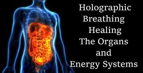 Holographic Breathing, Healing the Organs and Energy Systems.