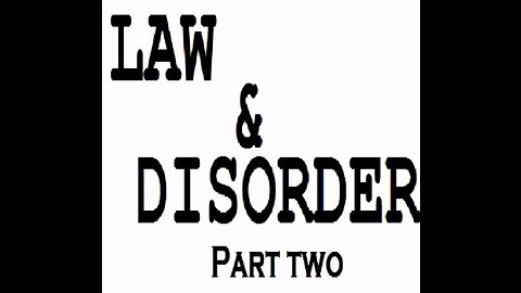 Law & Disorder (Part Two)