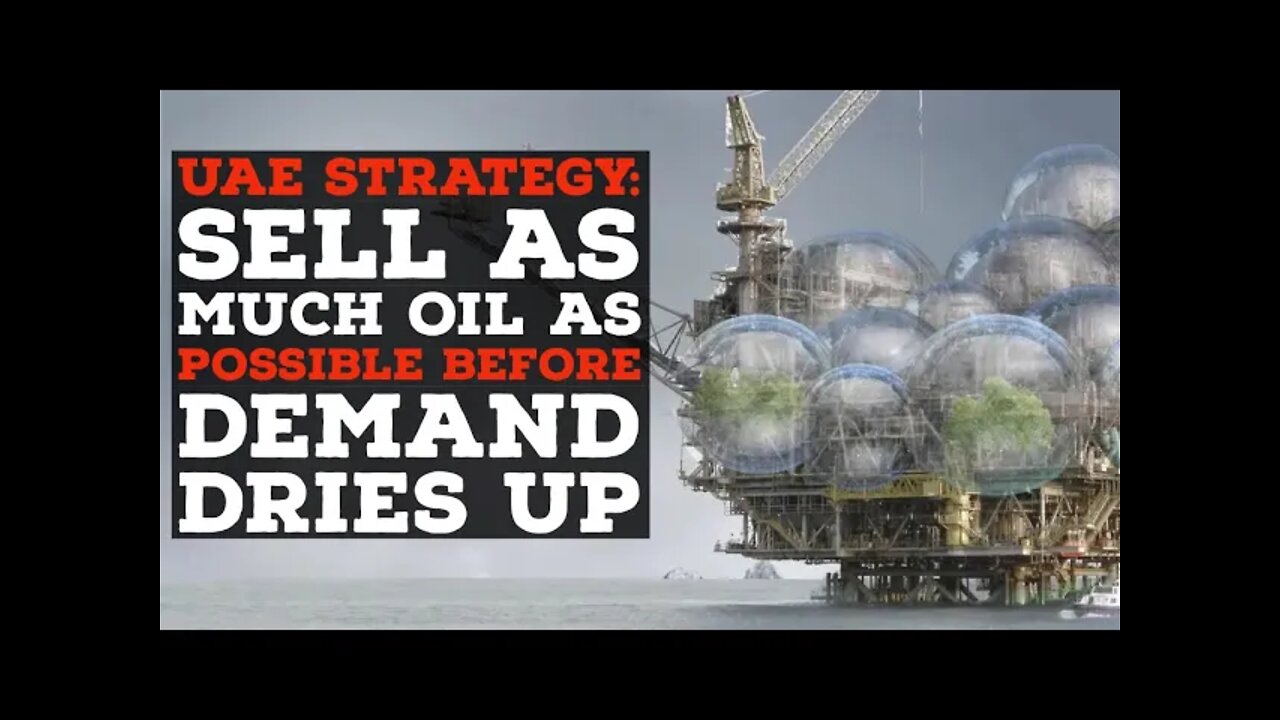 UAE Strategy: Sell as Much Oil as Possible - Before Demand Dries Up