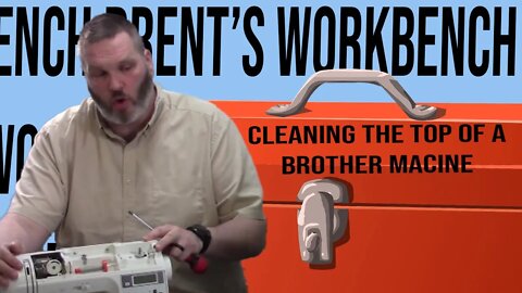 Opening and Cleaning The Top of a Brother Sewing Machine! Brent's Workbench!