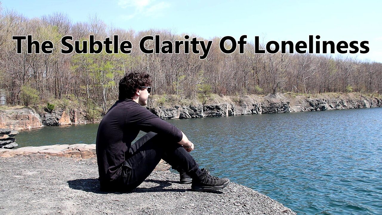 The Subtle Clarity Of Loneliness (Video Essay)