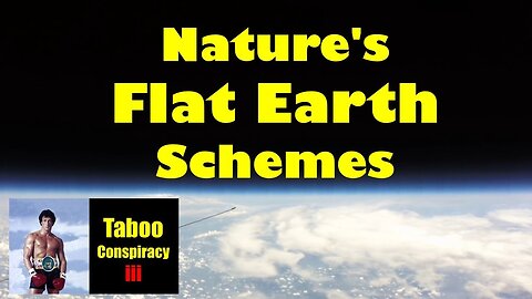 Nature's Flat Earth Schemes