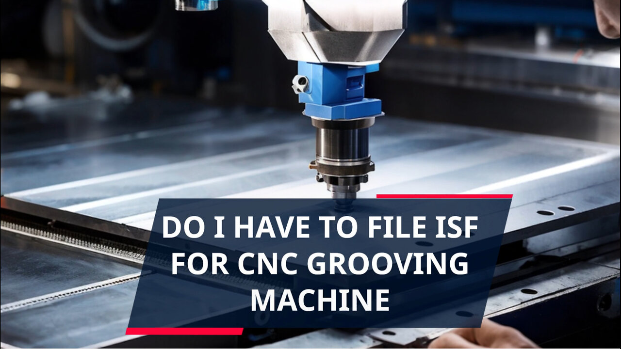 Unlocking ISF Secrets: Your Essential Guide to Importing CNC Machines!