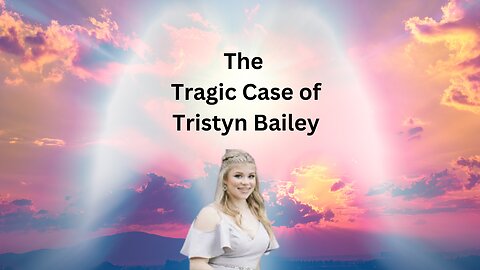 The Tragic Case of Tristyn Bailey