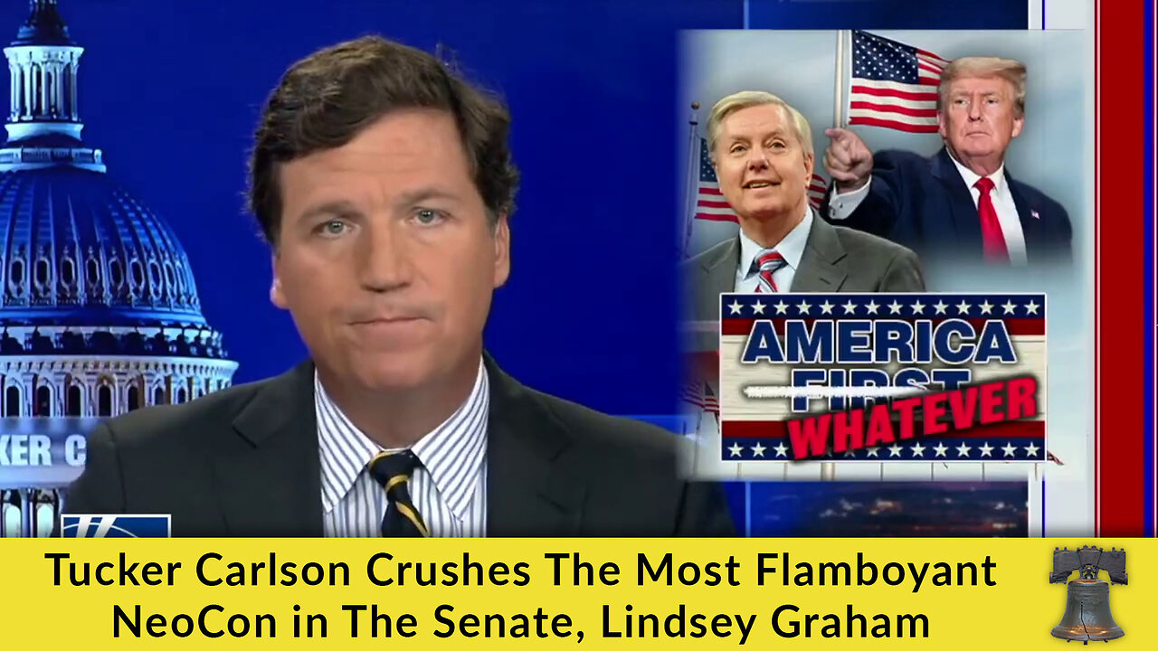 Tucker Carlson Crushes The Most Flamboyant NeoCon in The Senate, Lindsey Graham