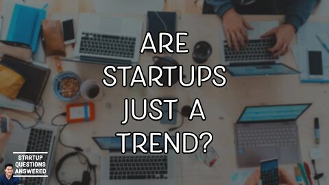 Are Startups Just a Trend? | Startup Questions Answered!