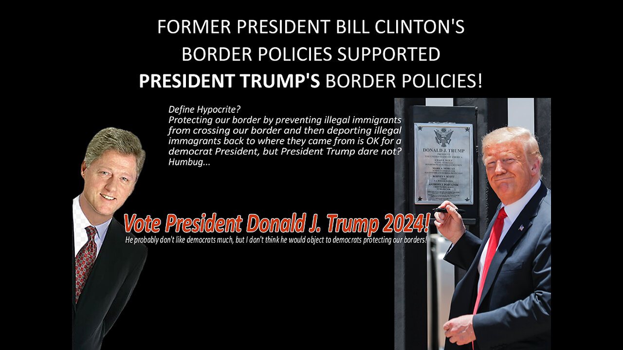 Former President Clinton's Border Policies Supported President Trump's Border Policies!!