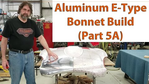 Metal Shaping: Jaguar E-Type Aluminum Bonnet Build (Part 5A)