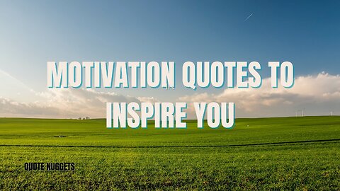 Motivational Quotes To That Will Inspire You