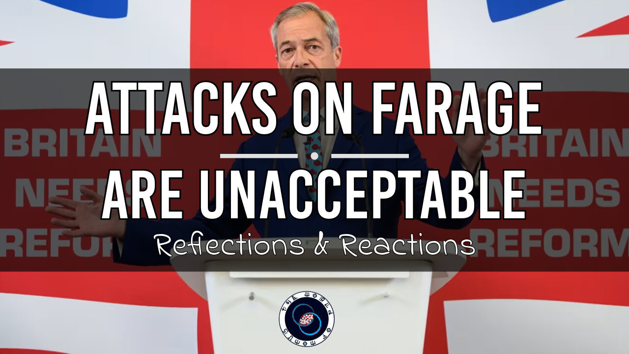 Attacks on Farage are Unacceptable | #50 | Reflections & Reactions | TWOM